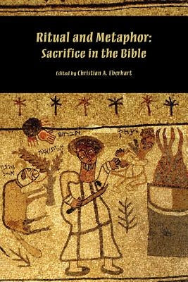 Ritual and Metaphor: Sacrifice in the Bible by Eberhart, Christian