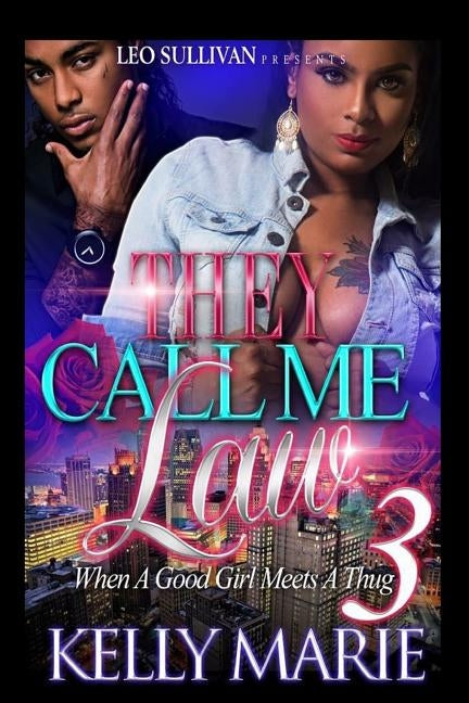 They Call Me Law 3: When A Good Girl Meets A Thug by Marie, Kelly