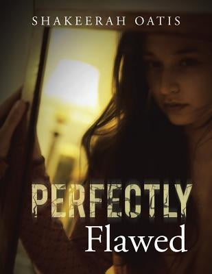 Perfectly Flawed by Oatis, Shakeerah