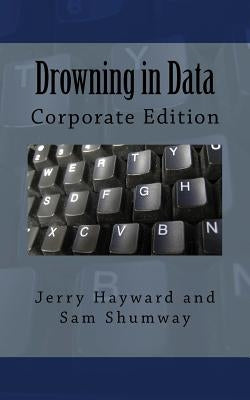 Drowning in Data: Corporate Edition by Shumway, Sam