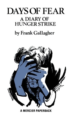 Days of Fear: A Diary of Hunger Strike by Gallagher, Frank