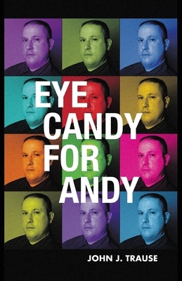 Eye Candy for Andy by Trause, John J.