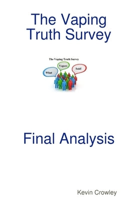 The Vaping Truth Survey Final Analysis by Crowley, Kevin