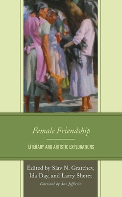 Female Friendship: Literary and Artistic Explorations by Gratchev, Slav N.