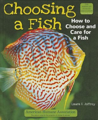 Choosing a Fish: How to Choose and Care for a Fish by Jeffrey, Laura S.