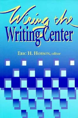 Wiring the Writing Center by Hobson, Eric