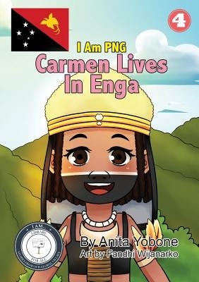 Carmen lives in Enga: I Am PNG by Yobone, Anita