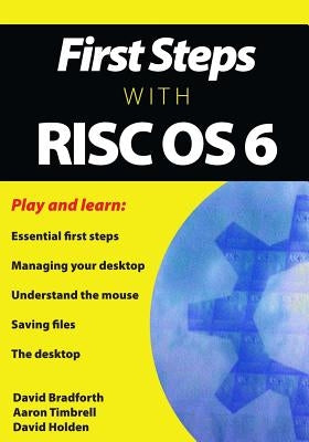 First Steps with RISC OS 6 by Timbrell, Aaron