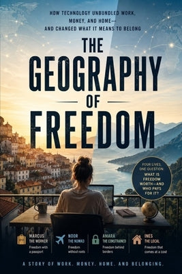 The Geography of Fredom: A Story of work. Money. Home. And Belonging. by Van Der Veur, Robert