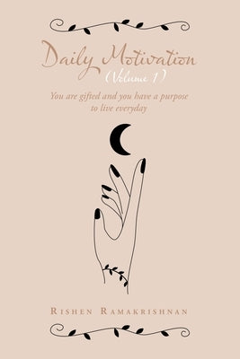 Daily Motivation (Volume 1): You Are Gifted and You Have a Purpose to Live Everyday by Ramakrishnan, Rishen
