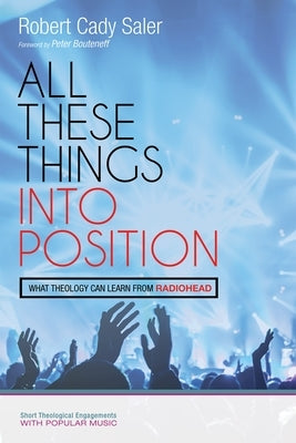 All These Things into Position by Saler, Robert Cady