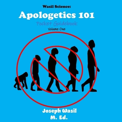 Wasil Science: Apologetics 101 Volume 1 by Wasil M. Ed, Joseph Paul-Staples