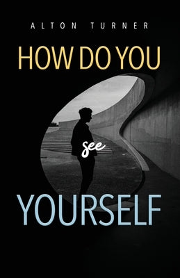 How Do You See Yourself? by Turner, Alton