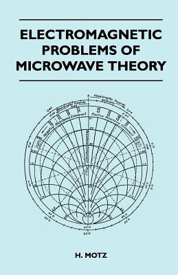 Electromagnetic Problems Of Microwave Theory by Motz, H.