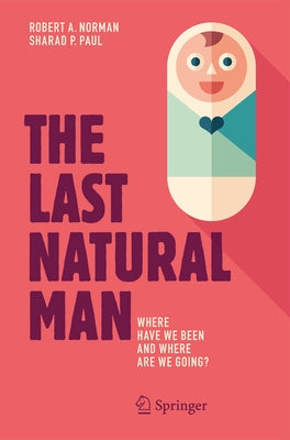 The Last Natural Man: Where Have We Been and Where Are We Going? by Norman, Robert A.