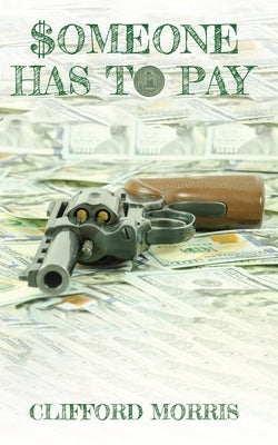 Someone Has To Pay by Morris, Clifford