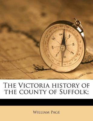 The Victoria History of the County of Suffolk; by Page, William
