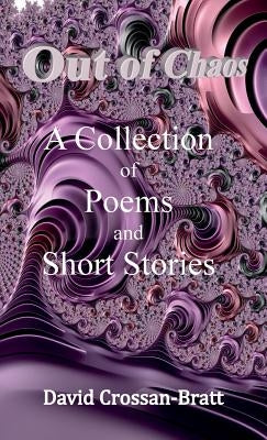 Out of Chaos: A Collection of Poems and Short Stories by Crossan-Bratt, David