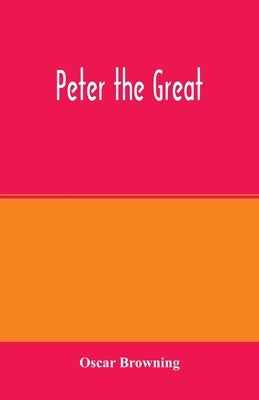Peter the Great by Browning, Oscar