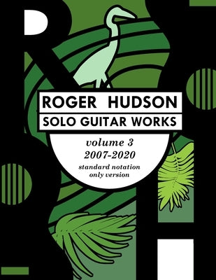 Roger Hudson Solo Guitar Works Volume 3, 2007-2020 by Hudson, Roger