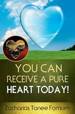 You Can Receive A Pure Heart Today! by Fomum, Zacharias Tanee