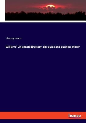 Williams' Cincinnati directory, city guide and business mirror by Anonymous