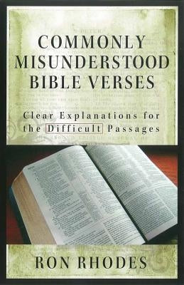 Commonly Misunderstood Bible Verses: Clear Explanations for the Difficult Passages by Rhodes, Ron