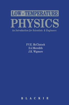 Low Temperature Physics: An Introduction for Scientists and Engineers by McClintock, P. V.