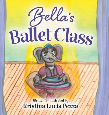 Bella's Ballet Class: The Bella Lucia Series, Book 12 by Pezza, Kristina Lucia