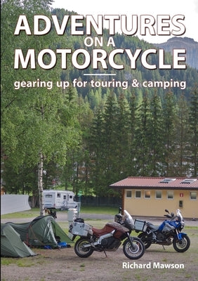 Adventures on a Motorcycle - gearing up for touring & camping by Mawson, Richard