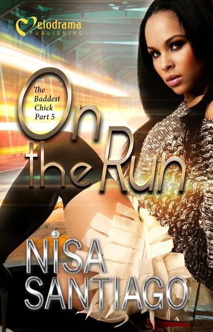 On the Run - the Baddest Chick Part 5 by Santiago, Nisa