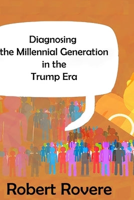 Diagnosing the Millennial Generation in the Trump Era by Rovere, Robert