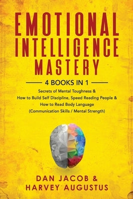 Emotional Intelligence Mastery, 4 Books in 1: Secrets of Mental Toughness & How to Build Self Discipline, Speed Reading People & How to Read Body Lang by Augustus, Harvey