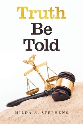 Truth Be Told by Stephens, Hilda A.