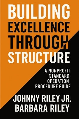 Operational Excellence: A Standard Operating Procedures Manual for Nonprofits: A Step-by-Step Guide to Building Sustainable, Accountable, and Impact-D by Riley, Barbara Pitts