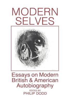 Modern Selves: Essays on Modern British and American Autobiography by Dodd, Philip