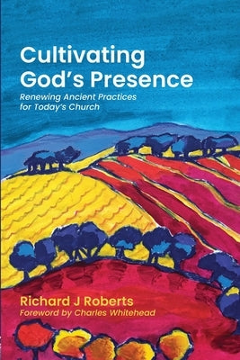 Cultivating God's Presence by Roberts, Richard J.