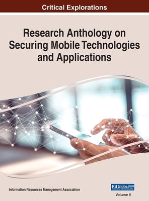 Research Anthology on Securing Mobile Technologies and Applications, VOL 2 by Management Association, Information R.