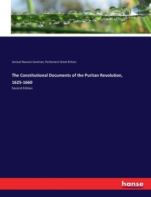 The Constitutional Documents of the Puritan Revolution, 1625-1660: Second Edition by Gardiner, Samuel Rawson