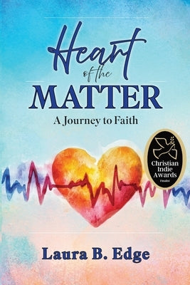 Heart of the Matter: A Journey to Faith by Edge, Laura B.