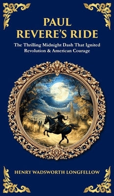 Paul Revere's Ride: The Thrilling Midnight Dash That Ignited Revolution & American Courage (Deluxe Hardbound Edition) by Zengerink, Tim