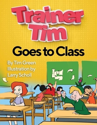 Trainer Tim's Goes to Class by Scholl, Larry