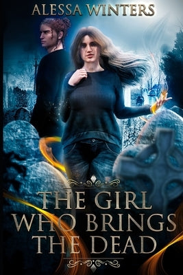 The Girl Who Brings the Dead by Winters, Alessa