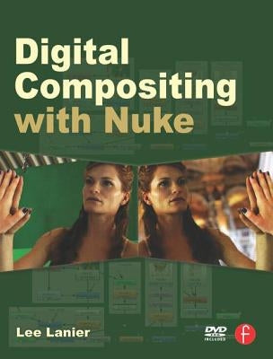 Digital Compositing with Nuke by Lanier, Lee