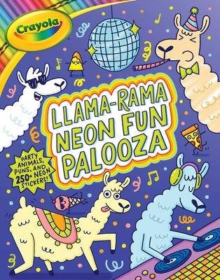 Crayola Llama-Rama Neon Fun Palooza: Coloring and Activity Book for Fans of Recording Animals You've Never Herd of But Wool Love with Over 250 Sticker by Buzzpop