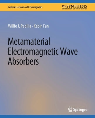 Metamaterial Electromagnetic Wave Absorbers by Padilla, Willie J.