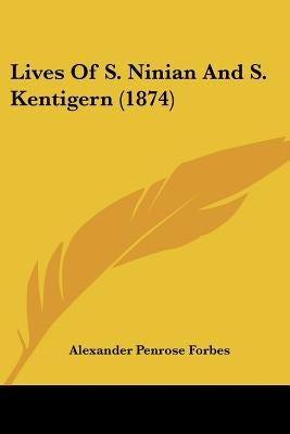 Lives Of S. Ninian And S. Kentigern (1874) by Forbes, Alexander Penrose