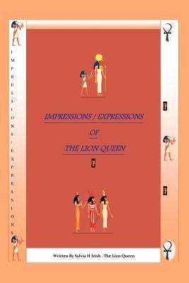 The Impressions / Expressions of the Lion Queen by Irish, Sylvia H.
