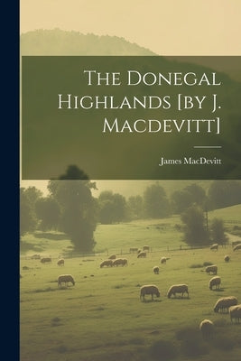 The Donegal Highlands [by J. Macdevitt] by James Macdevitt (Bp of Raphoe )