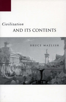 Civilization and Its Contents by Mazlish, Bruce